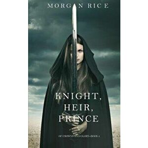 Knight, Heir, Prince (Of Crowns and Glory-Book 3), Paperback - Morgan Rice imagine
