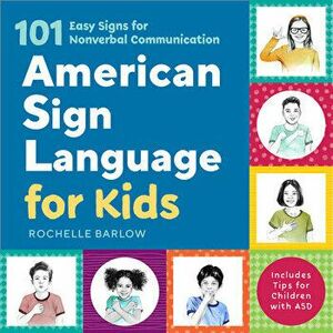 American Sign Language for Kids: 101 Easy Signs for Nonverbal Communication, Paperback - Rochelle Barlow imagine