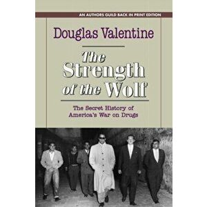 The Strength of the Wolf: The Secret History of America's War on Drugs, Paperback - Douglas Valentine imagine
