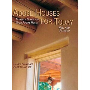 Adobe Houses for Today: Flexible Plans for Your Adobe Home (Revised), Hardcover - Laura Sanchez imagine