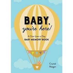 Baby, You're Here!: A One-Line-A-Day Baby Memory Book, Paperback - Crystal Reagan imagine