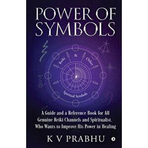 Power of Symbols: Reiki & Other Spiritual Symbols: Reiki & Other Spiritual Symbols, Paperback - K. V. Prabhu imagine