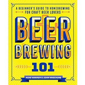 Beer Brewing 101: A Beginner's Guide to Homebrewing for Craft Beer Lovers, Paperback - John Krochune imagine