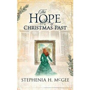 The Hope of Christmas Past, Paperback - Stephenia H. McGee imagine