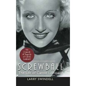 Screwball: The Life of Carole Lombard, Hardcover - Larry Swindell imagine