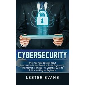 Cybersecurity: What You Need to Know About Computer and Cyber Security, Social Engineering, The Internet of Things + An Essential Gui, Hardcover - Les imagine