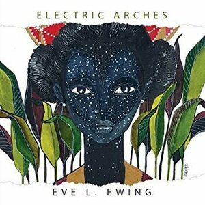 Electric Arches, Hardcover - Eve L. Ewing imagine