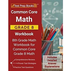 Common Core Math Grade 8 Workbook: 8th Grade Math Workbook for Common Core Grade 8 Math [Includes Detailed Answer Explanations], Paperback - Test Prep imagine