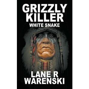 Grizzly Killer: White Snake, Paperback - Lane R. Warenski imagine