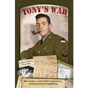 Tony's War: One soldier's entire WWII experience, written as it was happening, Paperback - Edward Anthony Zahn imagine