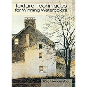 Texture Techniques for Winning Watercolors, Hardcover - Ray Hendershot imagine