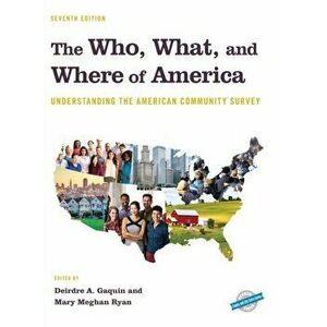 The Who, What, and Where of America: Understanding the American Community Survey, Hardcover - Deirdre A. Gaquin imagine