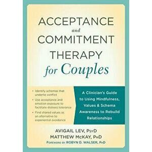 Acceptance and Commitment Therapy for Couples: A Clinician's Guide to Using Mindfulness, Values, and Schema Awareness to Rebuild Relationships, Paperb imagine