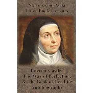 St. Teresa of Avila Three Book Treasury - Interior Castle, The Way of Perfection, and The Book of Her Life (Autobiography), Hardcover - St Teresa of A imagine