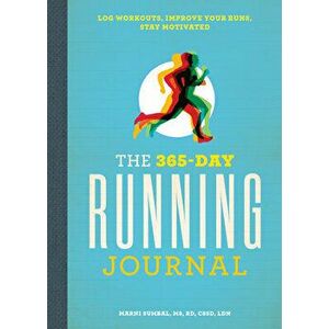 The 365-Day Running Journal: Log Workouts, Improve Your Runs, Stay Motivated, Paperback - Marni, MS Rd Cssd Ldn Sumbal imagine