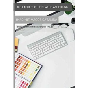 Die lcherlich einfache Anleitung zum iMac mit MacOS Catalina: Erste Schritte mit MacOS 10.15 fr Mac, Paperback - Scott La Counte imagine
