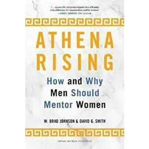 Athena Rising: How and Why Men Should Mentor Women, Hardcover - W. Brad Johnson imagine