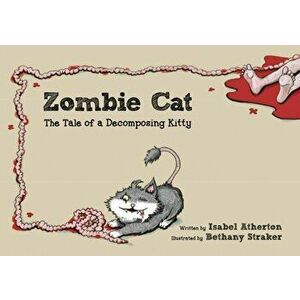Zombie Cat: The Tale of a Decomposing Kitty, Hardcover - Isabel Atherton imagine