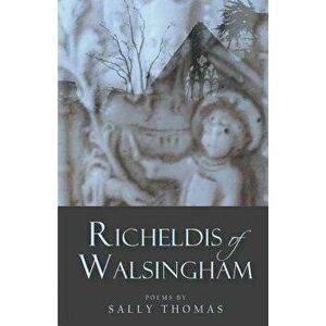 Richeldis of Walsingham, Paperback - Sally Thomas imagine