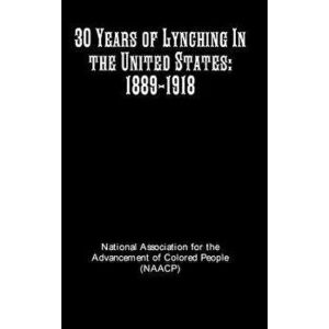 30 Years of Lynching in the United States: 1889-1918, Hardcover - Ntl Assoc Advancement Colored People imagine