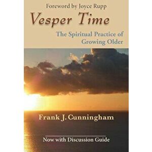 Vesper Time: The Spiritual Practice of Growing Older, Paperback - Frank J. Cunningham imagine