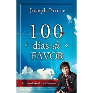 100 Dias de Favor: Lecturas Diarias de Favor Inmerecido, Paperback - Joseph Prince imagine