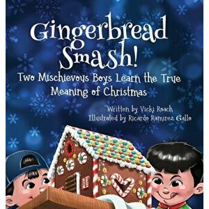 Gingerbread Smash!: Two Mischievous Boys Learn the True Meaning of Christmas, Hardcover - Vicki Roach imagine