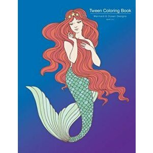 Tween Coloring Book: Mermaid & Ocean Designs: Colouring Book for Teenagers, Young Adults, Boys, Girls, Ages 9-12, 13-16, Cute Arts & Craft, Paperback imagine