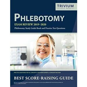 Phlebotomy Exam Review 2019-2020: Phlebotomy Study Guide Book and Practice Test Questions, Paperback - Trivium Phlebotomy Exam Prep Team imagine