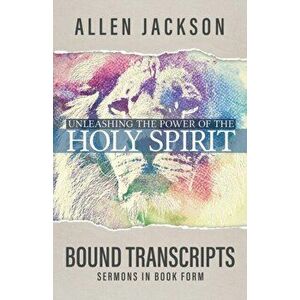 Unleashing the Power of the Holy Spirit: Bound Transcripts, Paperback - Allen Jackson imagine