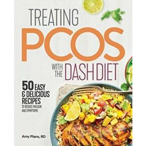 Treating Pcos with the Dash Diet: Empower the Warrior from Within, Paperback - Amy, Rd Plano imagine