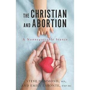 The Christian and Abortion: A Nonnegotiable Stance, Paperback - Emily LaBonte Fnp-Bc imagine