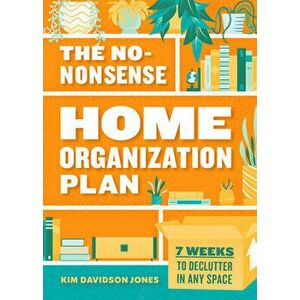 The No-Nonsense Home Organization Plan: 7 Weeks to Declutter in Any Space, Paperback - Kim Davidson Jones imagine
