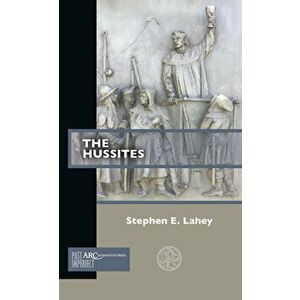 The Hussites, Paperback - Stephen E. Lahey imagine