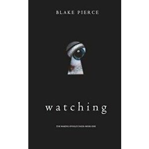 Watching (The Making of Riley Paige-Book 1), Paperback - Blake Pierce imagine