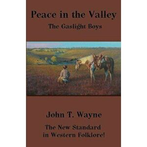 Peace in the Valley: The Gaslight Boys, Paperback - John T. Wayne imagine