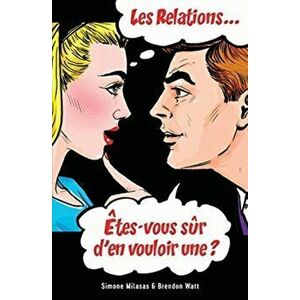 Les relations... tes-vous sr d'en vouloir une? (French), Paperback - Simone Milasas imagine