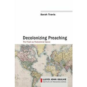 Decolonizing Preaching, Paperback - Sarah Travis imagine