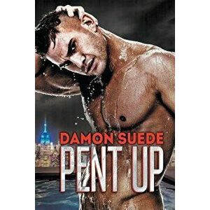 Pent Up, Paperback - Damon Suede imagine