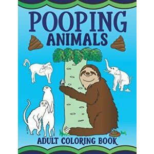 Pooping Animals Adult Coloring Book: Funny Animal Poop Toilet Humor Gag Book, Paperback - What the Farce Publishing imagine