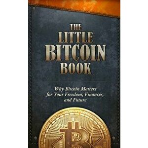 The Little Bitcoin Book: Why Bitcoin Matters for Your Freedom, Finances, and Future, Paperback - Timi Ajiboye imagine