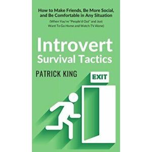 Introvert Survival Tactics: How to Make Friends, Be More Social, and Be Comfortable In Any Situation (When You're People'd Out and Just Want to Go, Ha imagine