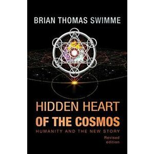 Hidden Heart of the Cosmos: Humanity and the New Story, Paperback - Brian Thomas Swimme imagine