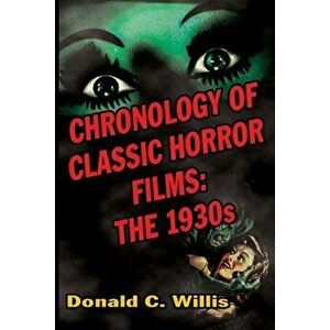 Chronology of Classic Horror Films: The 1930s, Paperback - Donald C. Willis imagine
