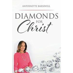 Diamonds for Christ, Paperback - Antoinette Barnwell imagine