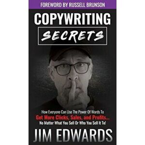 Copywriting Secrets: How Everyone Can Use the Power of Words to Get More Clicks, Sales, and Profits...No Matter What You Sell or Who You Se, Hardcover imagine