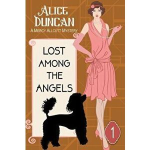Lost Among the Angels (A Mercy Allcutt Mystery, Book 1): Historical Cozy Mystery, Paperback - Alice Duncan imagine