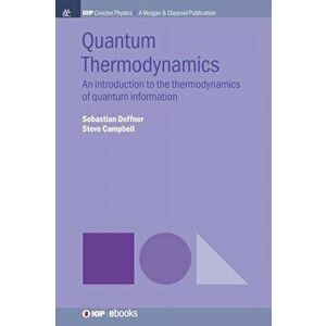 Quantum Thermodynamics: An Introduction to the Thermodynamics of Quantum Information, Hardcover - Sebastian Deffner imagine