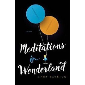 Meditations in Wonderland, Paperback - Anna Patrick imagine