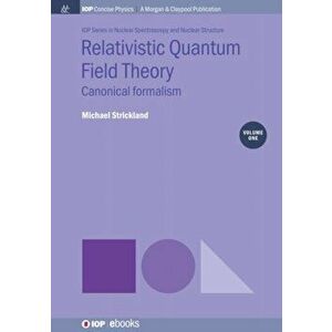 Relativistic Quantum Field Theory, Volume 1: Canonical Formalism, Paperback - Michael Strickland imagine